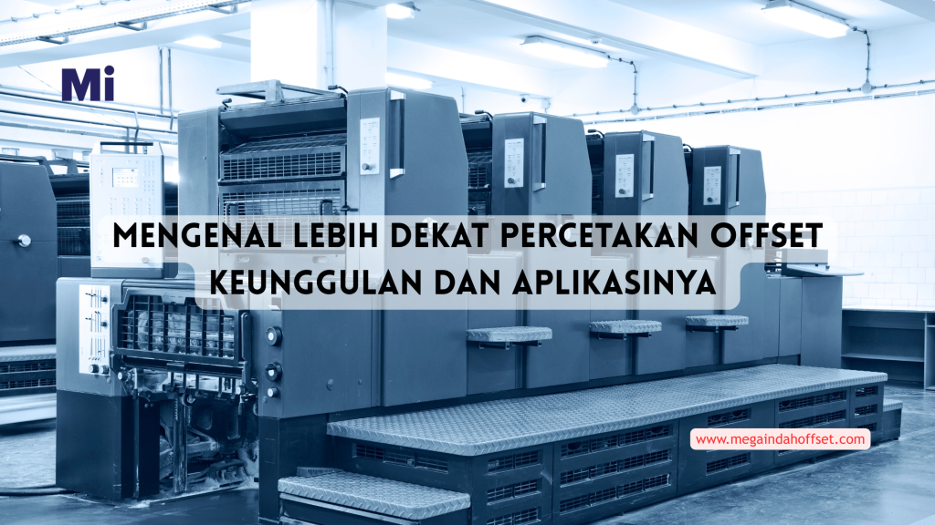 Mengenal Lebih Dekat Percetakan Offset: Keunggulan dan Aplikasinya - Mega Indah maju Perkasa