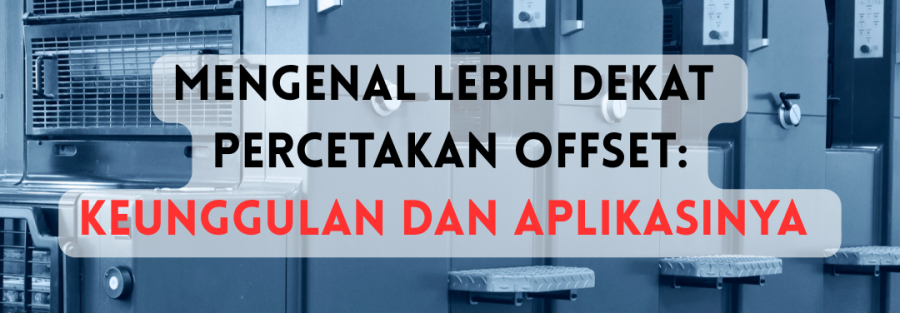 Mengenal Lebih Dekat Percetakan Offset: Keunggulan dan Aplikasinya | Mega Indah Maju Perkasa